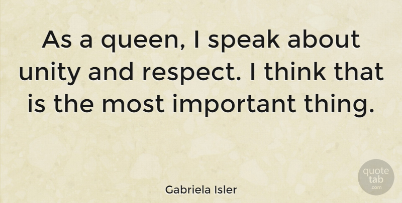 Gabriela Isler Quote About Queens, Thinking, Unity: As A Queen I Speak...
