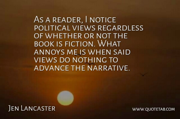 Jen Lancaster Quote About Advance, Annoys, Notice, Regardless, Views: As A Reader I Notice...