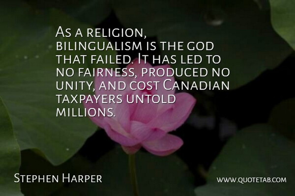 Stephen Harper Quote About Unity, Bilingualism, Cost: As A Religion Bilingualism Is...
