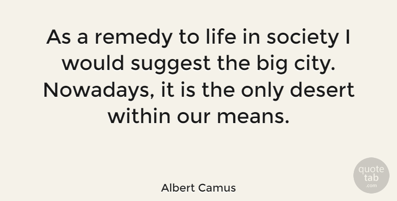Albert Camus Quote About Life, Mean, Cities: As A Remedy To Life...