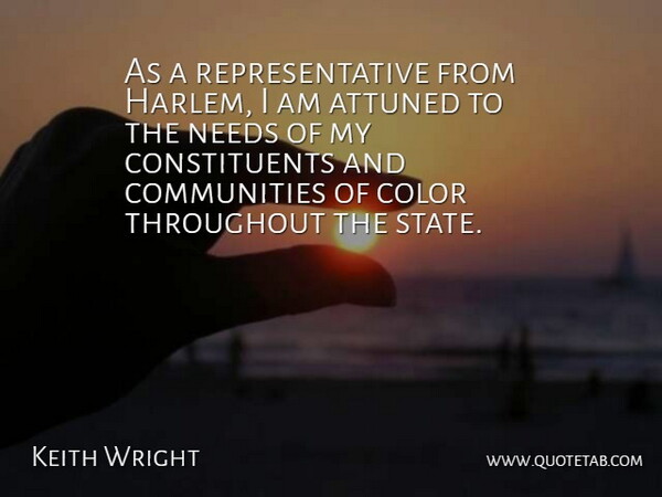 Keith Wright Quote About Attuned, Color, Needs, Throughout: As A Representative From Harlem...