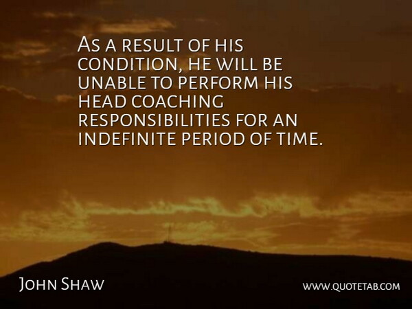 John Shaw Quote About Coaching, Head, Indefinite, Perform, Period: As A Result Of His...