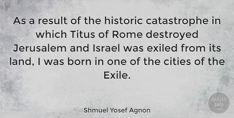 Shmuel Yosef Agnon Quote About Rome, Land, Cities: As A Result Of The...