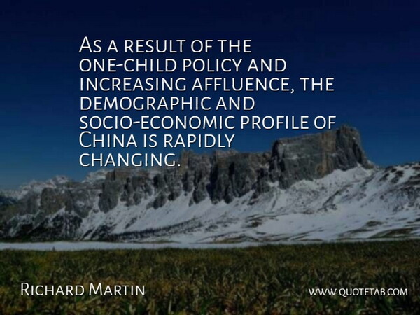 Richard Martin Quote About China, Increasing, Policy, Profile, Rapidly: As A Result Of The...