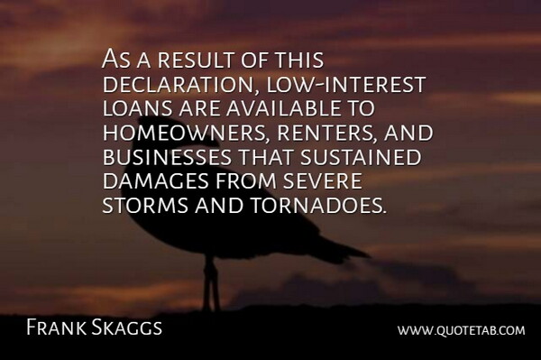 Frank Skaggs Quote About Available, Businesses, Damages, Loans, Result: As A Result Of This...