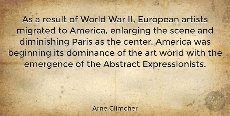 Arne Glimcher Quote About Art, War, Paris: As A Result Of World...