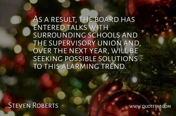 Steven Roberts Quote About Alarming, Board, Entered, Next, Possible: As A Result The Board...