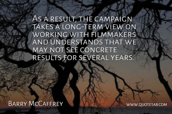 Barry McCaffrey Quote About Campaign, Concrete, Filmmakers, Results, Several: As A Result The Campaign...