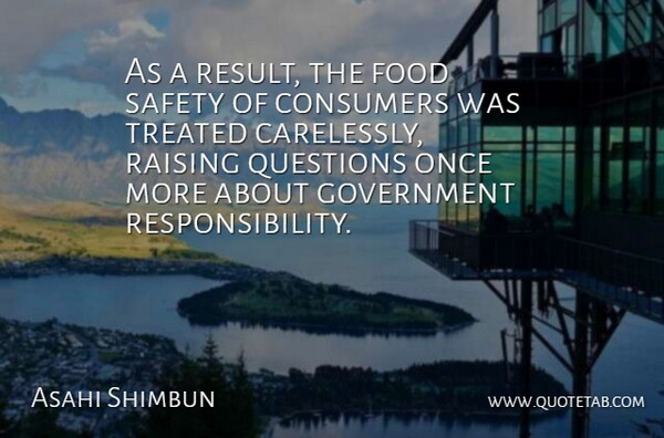 Asahi Shimbun Quote About Consumers, Food, Government, Questions, Raising: As A Result The Food...