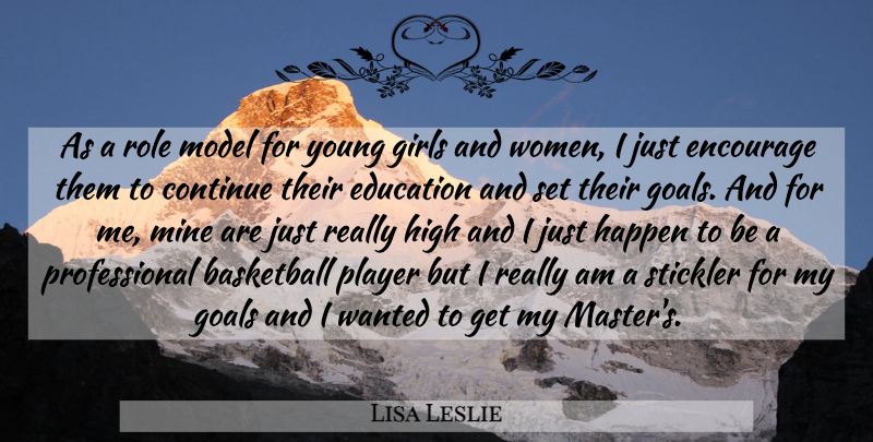 Lisa Leslie Quote About Basketball, Continue, Education, Encourage, Girls: As A Role Model For...