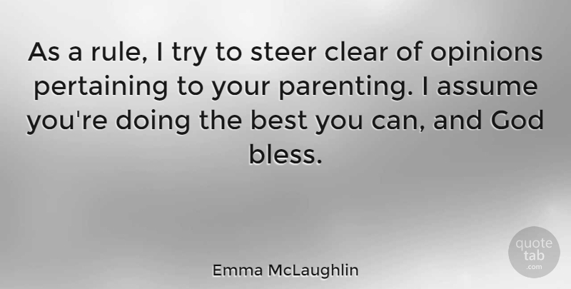 Emma McLaughlin Quote About Assume, Best, Clear, God, Opinions: As A Rule I Try...