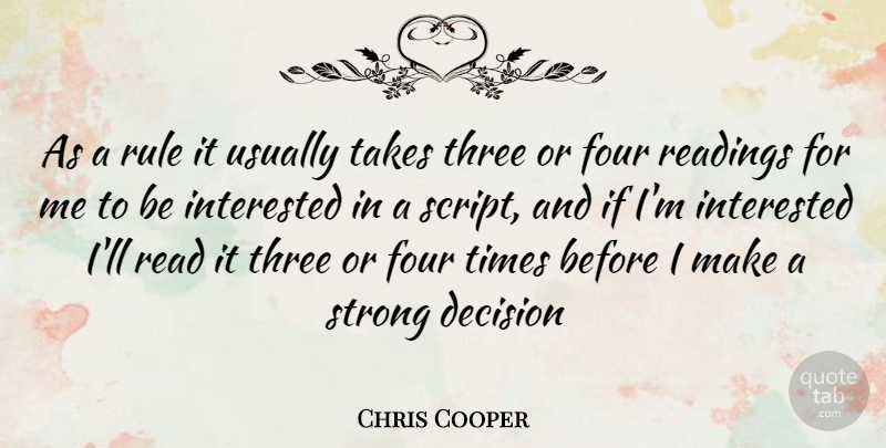 Chris Cooper Quote About Strong, Reading, Decision: As A Rule It Usually...