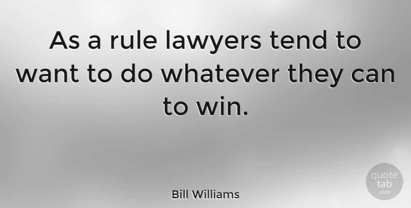 Bill Williams Quote About American Celebrity, Legal, Rule, Tend, Whatever: As A Rule Lawyers Tend...