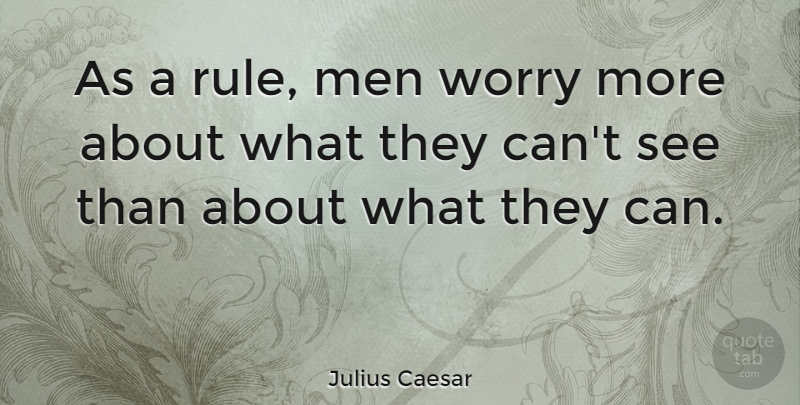 Julius Caesar Quote About Positive Thinking, Men, Worry: As A Rule Men Worry...