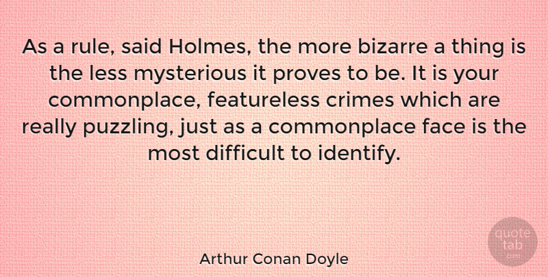 Arthur Conan Doyle Quote About Literature, Faces, Mysterious: As A Rule Said Holmes...