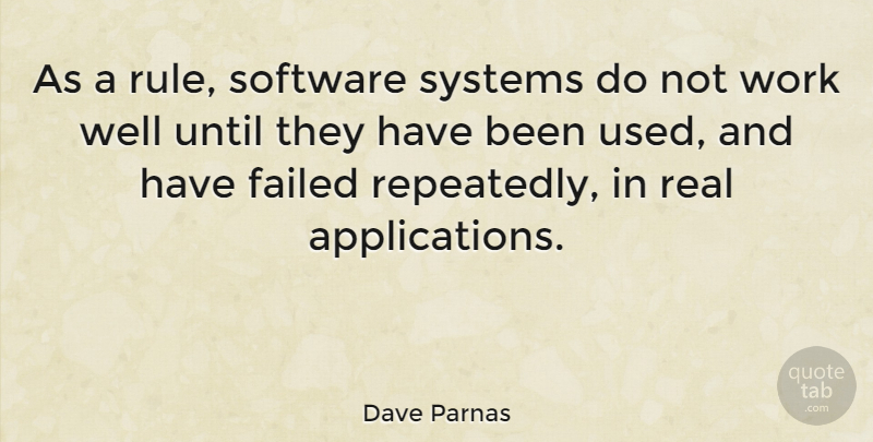 Dave Parnas Quote About Computers, Failed, Software, Systems, Until: As A Rule Software Systems...