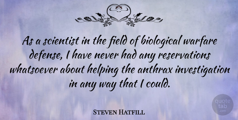 Steven Hatfill Quote About Warfare, Defense, Way: As A Scientist In The...