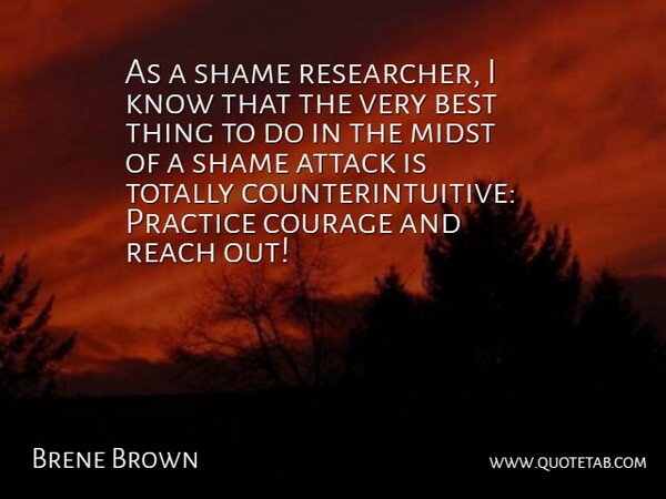 Brene Brown Quote About Attack, Best, Courage, Midst, Reach: As A Shame Researcher I...