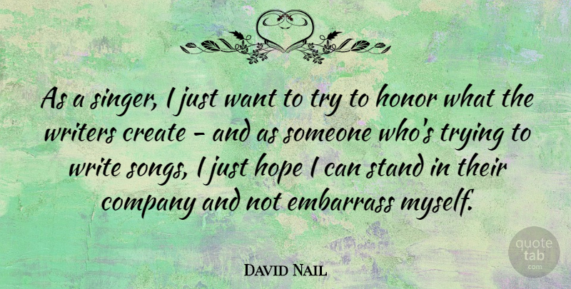 David Nail Quote About Song, Writing, Honor: As A Singer I Just...