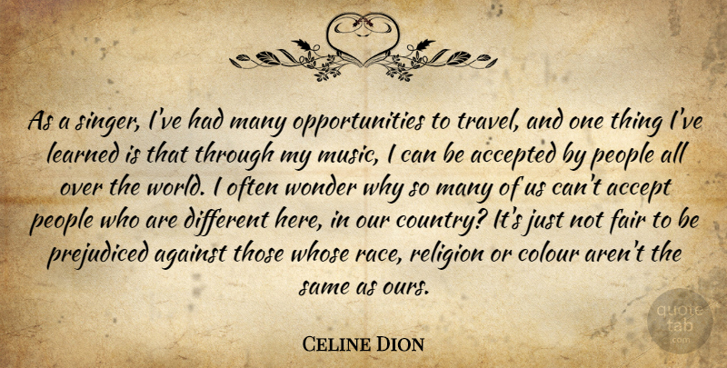 Celine Dion Quote About Country, Opportunity, Race: As A Singer Ive Had...