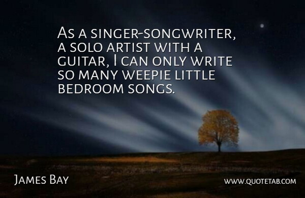 James Bay Quote About Song, Writing, Artist: As A Singer Songwriter A...