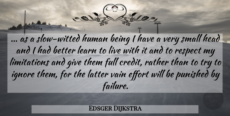 Edsger Dijkstra Quote About Giving, Effort, Design: As A Slow Witted Human...