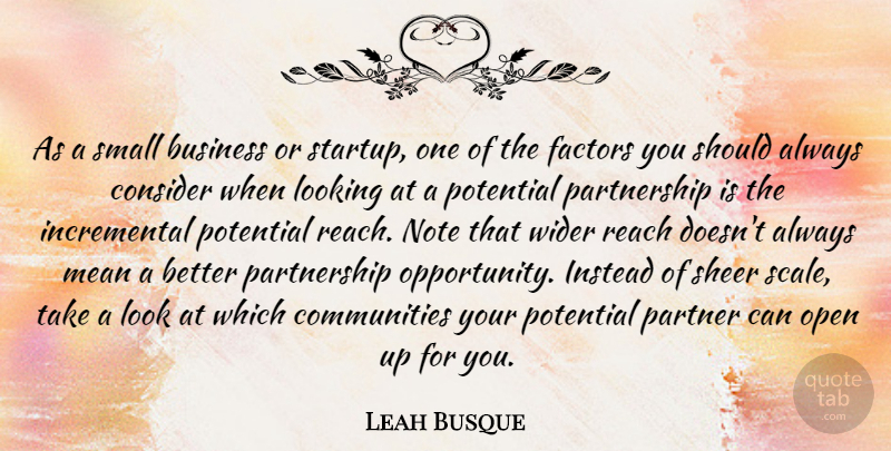 Leah Busque Quote About Business, Consider, Factors, Instead, Looking: As A Small Business Or...
