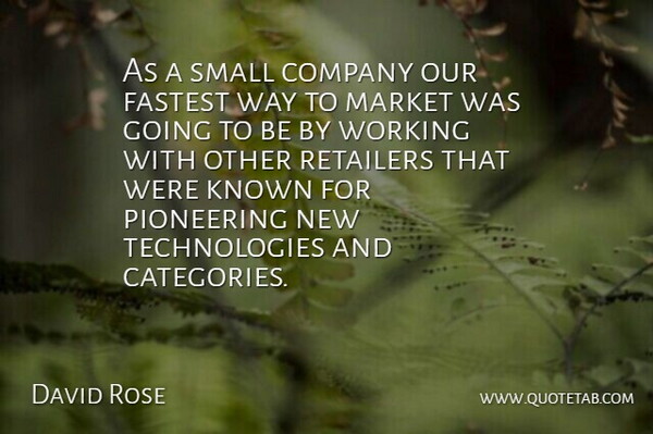 David Rose Quote About Company, Fastest, Known, Market, Pioneering: As A Small Company Our...