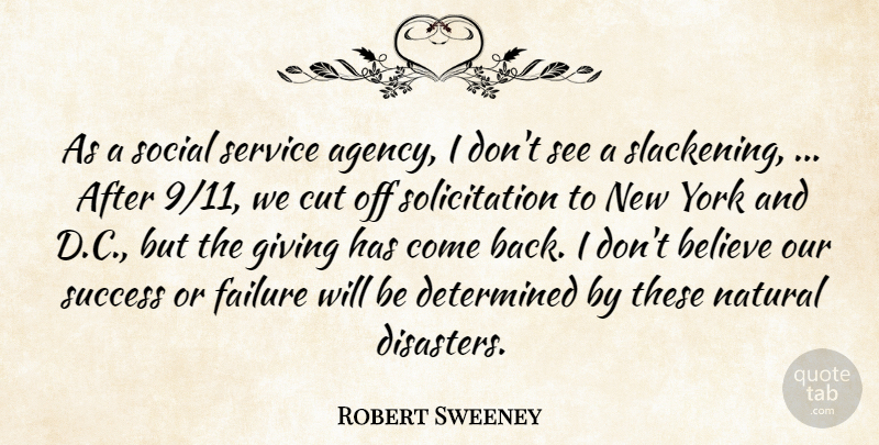 Robert Sweeney Quote About Believe, Cut, Determined, Failure, Giving: As A Social Service Agency...