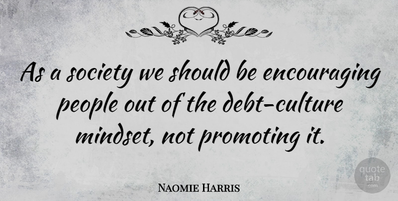 Naomie Harris Quote About People, Culture, Debt: As A Society We Should...