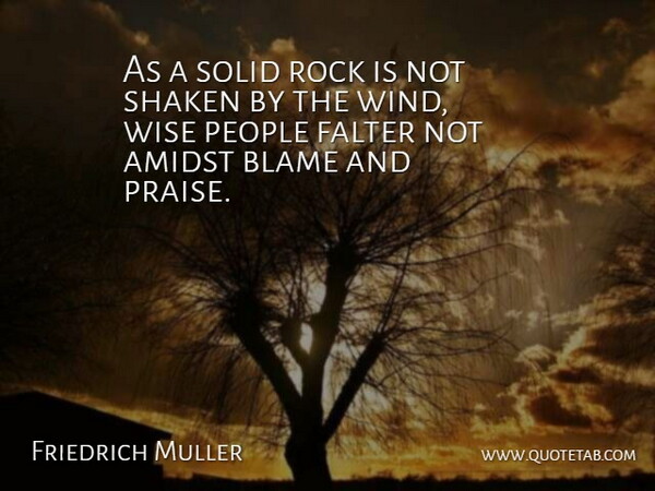 Friedrich Muller Quote About Amidst, Blame, Falter, People, Rock: As A Solid Rock Is...