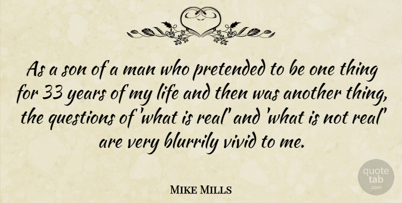 Mike Mills Quote About Real, Son, Men: As A Son Of A...