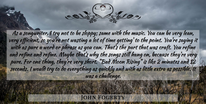 John Fogerty Quote About Song, Writing, Moon: As A Songwriter I Try...
