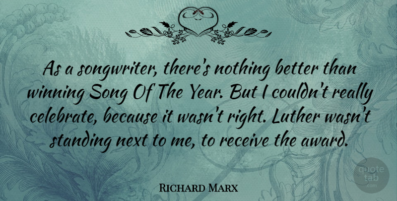 Richard Marx Quote About American Musician, Luther, Next, Receive, Song: As A Songwriter Theres Nothing...