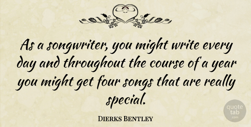 Dierks Bentley Quote About Song, Writing, Years: As A Songwriter You Might...