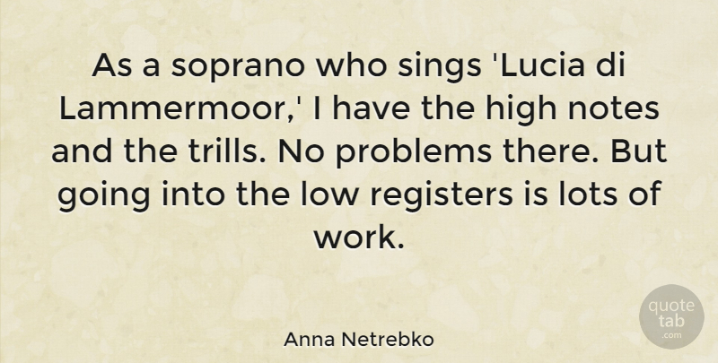 Anna Netrebko Quote About High, Lots, Low, Sings, Soprano: As A Soprano Who Sings...