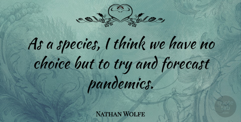 Nathan Wolfe Quote About undefined: As A Species I Think...