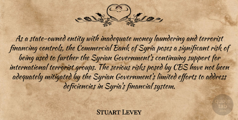 Stuart Levey Quote About Address, Adequately, Bank, Cbs, Commercial: As A State Owned Entity...
