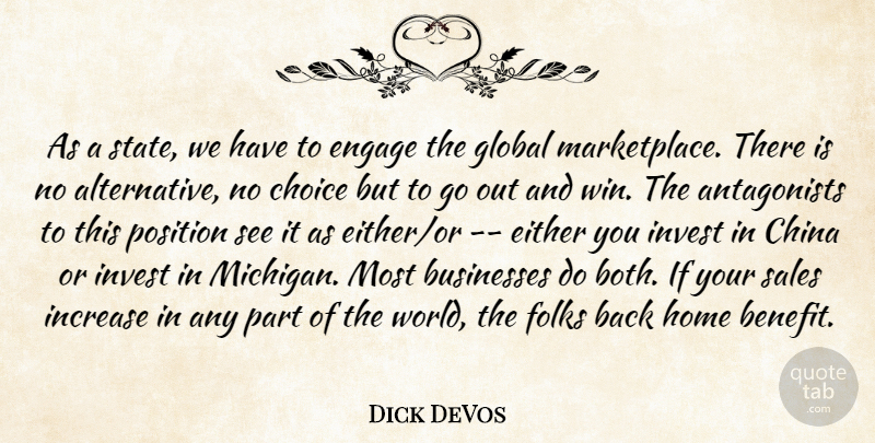 Dick DeVos Quote About Benefit, Businesses, China, Choice, Either: As A State We Have...