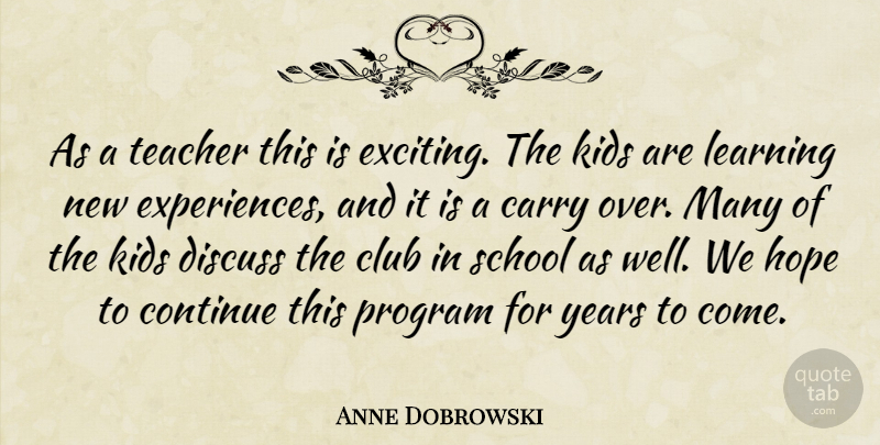 Anne Dobrowski Quote About Carry, Club, Continue, Discuss, Hope: As A Teacher This Is...