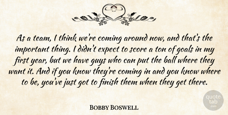 Bobby Boswell Quote About Ball, Coming, Expect, Finish, Goals: As A Team I Think...