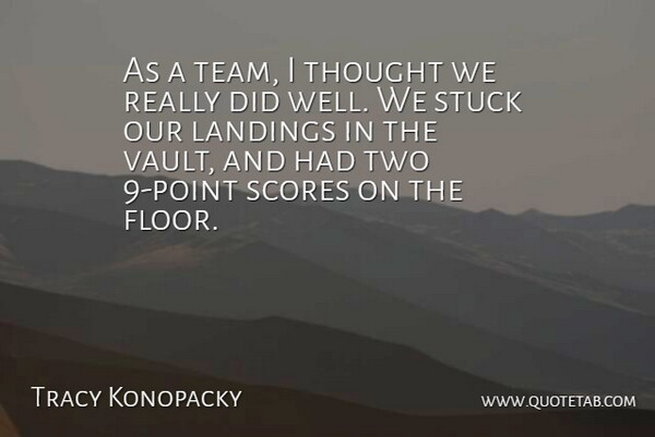 Tracy Konopacky Quote About Scores, Stuck: As A Team I Thought...