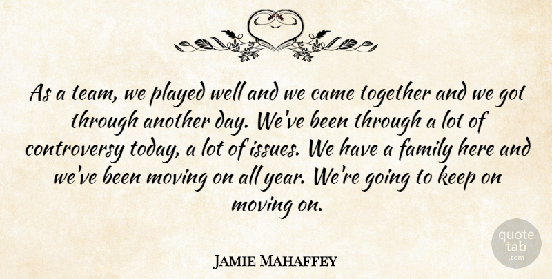 Jamie Mahaffey Quote About Came, Family, Moving, Played, Together: As A Team We Played...