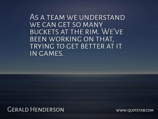 Gerald Henderson Quote About Team, Trying, Understand: As A Team We Understand...