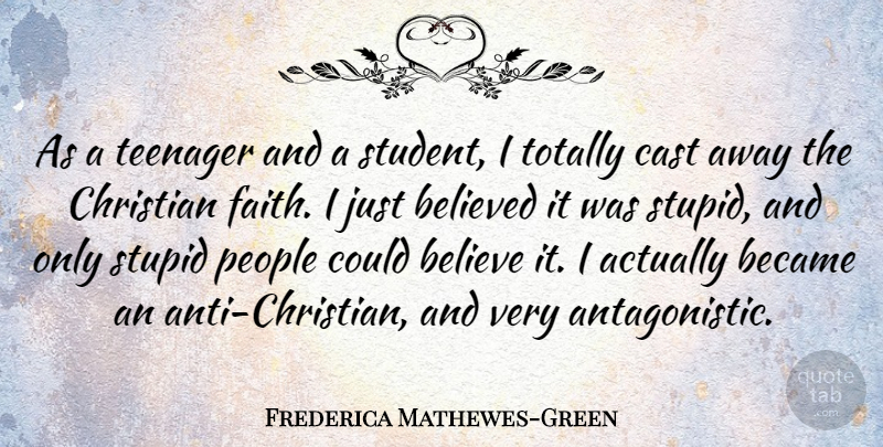 Frederica Mathewes-Green Quote About Became, Believed, Cast, Faith, People: As A Teenager And A...