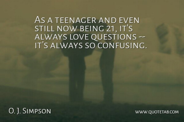 O. J. Simpson Quote About Love, Questions, Teenager: As A Teenager And Even...