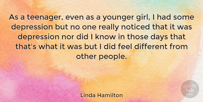 Linda Hamilton Quote About Girl, Teenager, People: As A Teenager Even As...