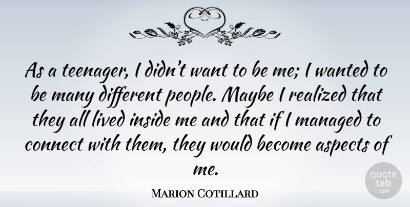 Marion Cotillard Quote About Teenager, People, Want: As A Teenager I Didnt...