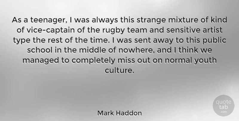 Mark Haddon Quote About Teenager, Team, School: As A Teenager I Was...