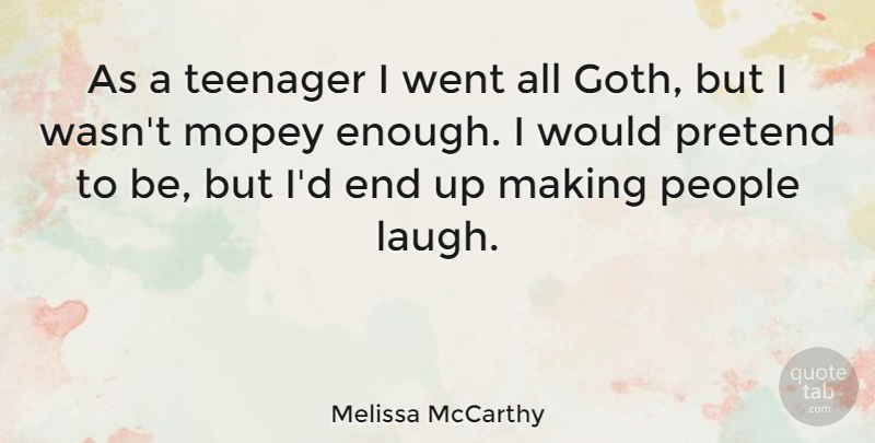 Melissa McCarthy Quote About Teenager, Laughing, People: As A Teenager I Went...